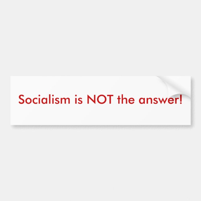 Socialism is NOT the answer! Bumper Sticker (Front)