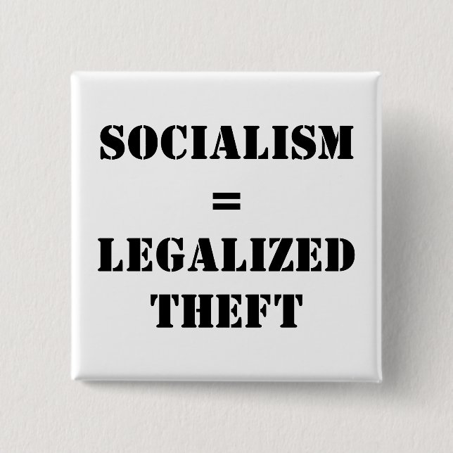 SOCIALISM = LEGALIZED THEFT PINBACK BUTTON (Front)