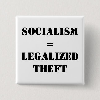 SOCIALISM = LEGALIZED THEFT PINBACK BUTTON