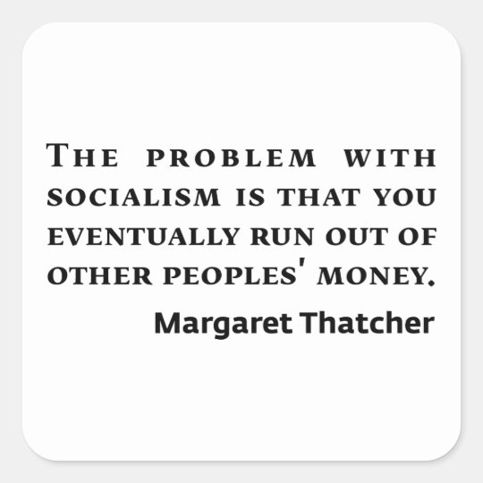 Socialism Margaret Thatcher Quote Square Sticker | Zazzle.com