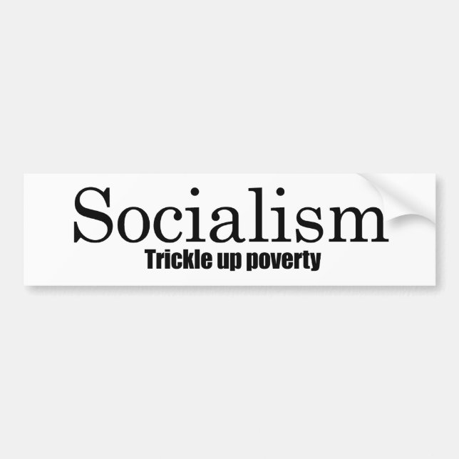 Socialism - Trickle up poverty Bumper Sticker (Front)