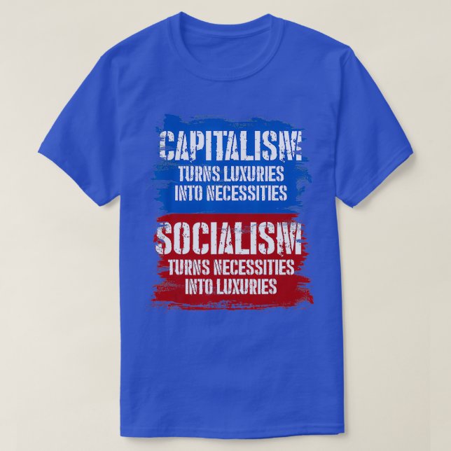 Socialism Turns Necessities Into Luuries Capitalis T-Shirt (Design Front)