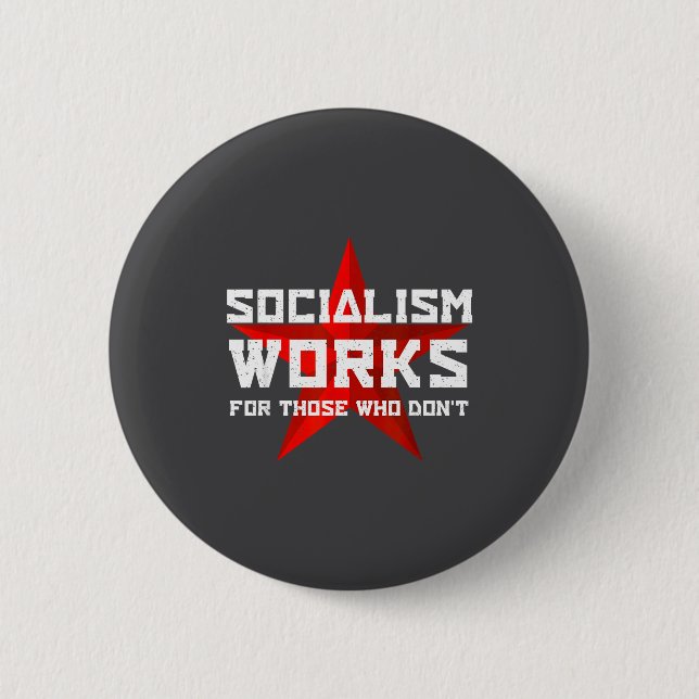 Socialism Works For Those Who Don'  Button (Front)