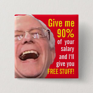 Socialist Bernie Sanders - 90% Tax for Free Stuff Pinback Button