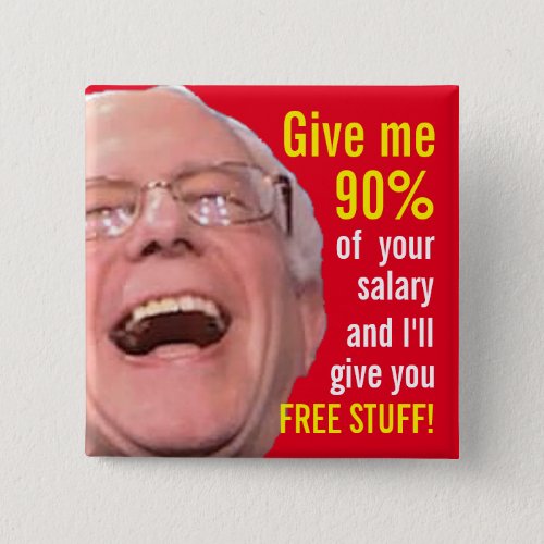 Socialist Bernie Sanders _ 90 Tax for Free Stuff Pinback Button