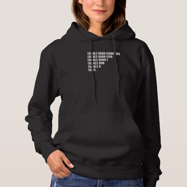 Socialist Leftist Anti Trickle Down Economics Joke Hoodie (Front)