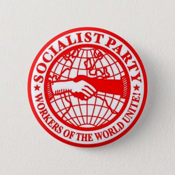 Socialist Party Workers Of The World Unite Pinback Button by GrooveMaster at Zazzle