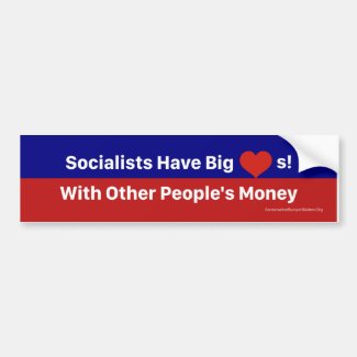 Socialists Have Big Hearts w/Others People's Money Bumper Sticker