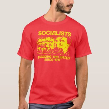 Socialists: Spreading The Wealth T-shirt by Libertymaniacs at Zazzle