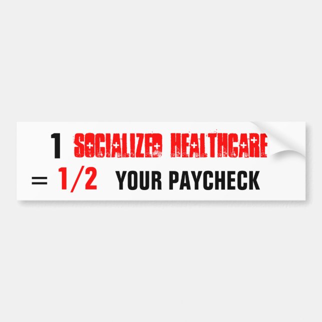 socialized healthcare , 1, YOUR PAYCHECK, 1/2, = Bumper Sticker (Front)