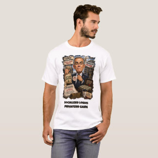 Socialized Losses, Privatized Gains T-Shirt