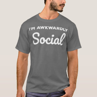 Socially Awkward Im Awkwardly Social T-Shirt