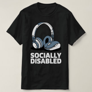 Socially Disabled Gamer Life T-Shirt