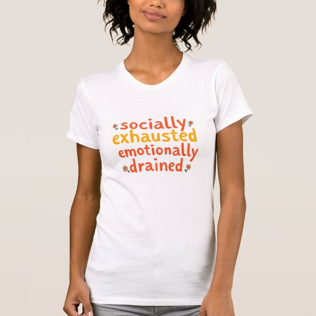 Socially Exhausted Emotionally Drained Quote T-Shirt (Front)