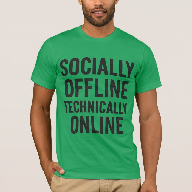 Socially Offline, Technically Online – Tech Humor  T-Shirt (Front)