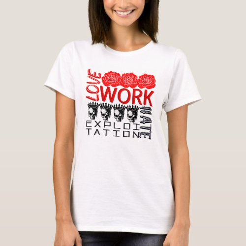Society 10 Love Work  But T_Shirt