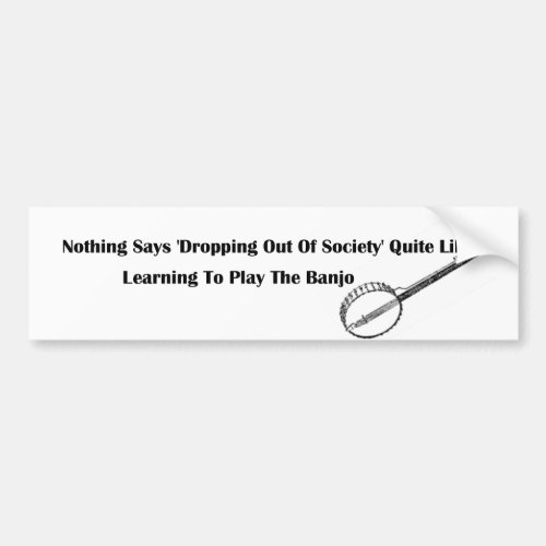 Society Drop Out Banjo Player Bumper Sticker