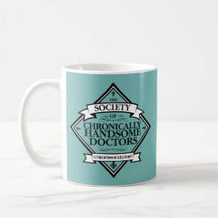 Society of Chronically Handsome Doctors - funny Dr Coffee Mug
