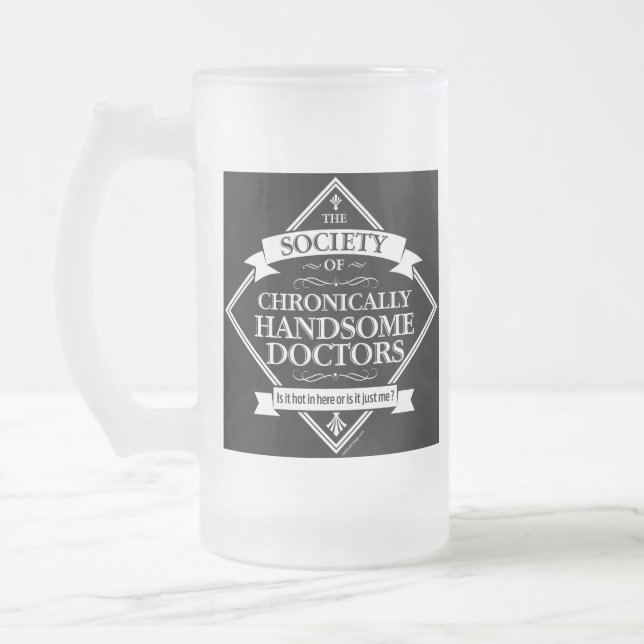 Society of Chronically Handsome Doctors - funny Dr Frosted Glass Beer Mug (Left)