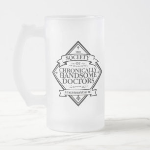 Society of Chronically Handsome Doctors - funny Dr Frosted Glass Beer Mug