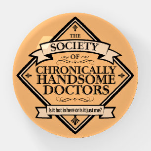 Society of Chronically Handsome Doctors - funny Dr Paperweight