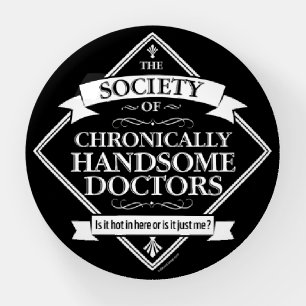 Society of Chronically Handsome Doctors - funny Dr Paperweight