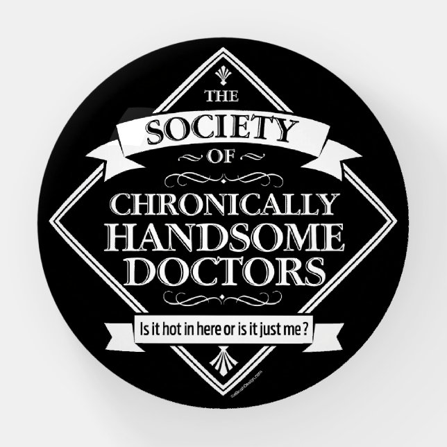 Society of Chronically Handsome Doctors - funny Dr Paperweight (Front)