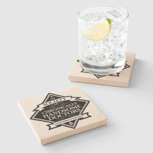 Society of Chronically Handsome Doctors - funny Dr Stone Coaster
