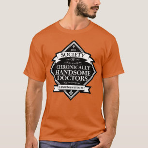 Society of Chronically Handsome Doctors funny MD T-Shirt