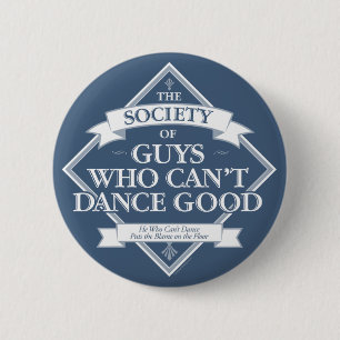Society of Guys Who Can’t Dance Good Button