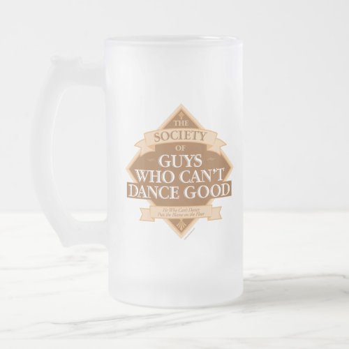 Society of Guys Who Cant Dance Good Frosted Glass Beer Mug