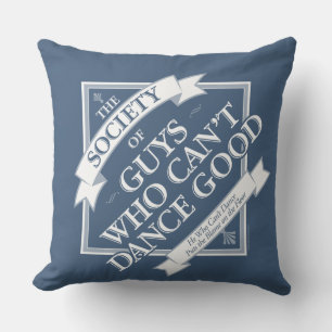 Society of Guys Who Can’t Dance Good Throw Pillow