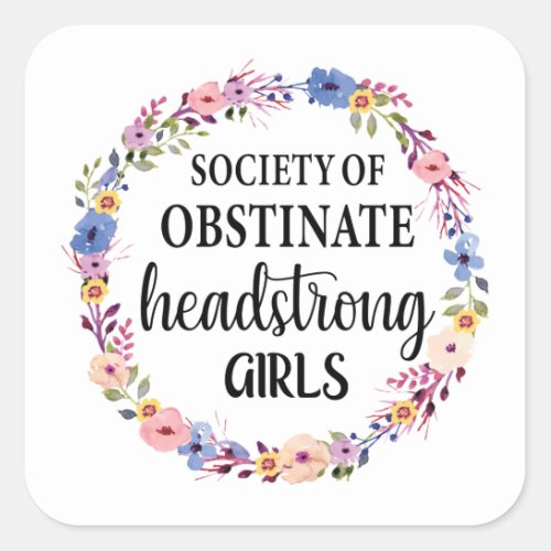 Society Of Obstinate Headstrong Girls Square Sticker