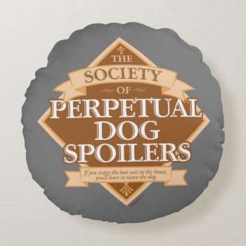 Society Of Perpetual Dog Spoilers Round Pillow by eBrushDesign at Zazzle