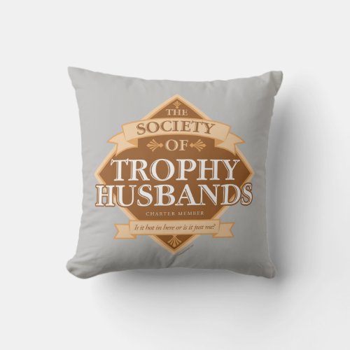 Society of Trophy Husbands Throw Pillow