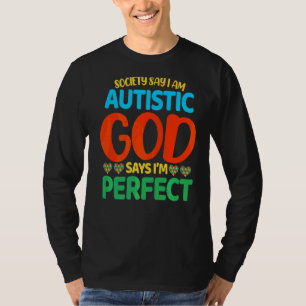 Society Say I Am Autistic God Says Im Perfect T-Shirt