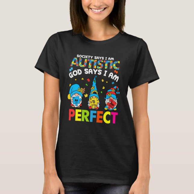 Society Says Autistic God Says I m Perfect Autism  T-Shirt (Front)