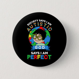 Society Says I Am Autistic God Says I Am Perfect A Button