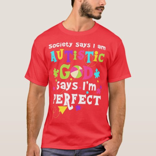 Society says i am Autistic god says im perfect  T_Shirt