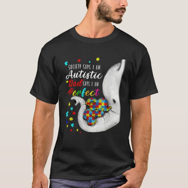 Society Says I m Autistic Dad Says I m Perfect Aut T-Shirt (Front)