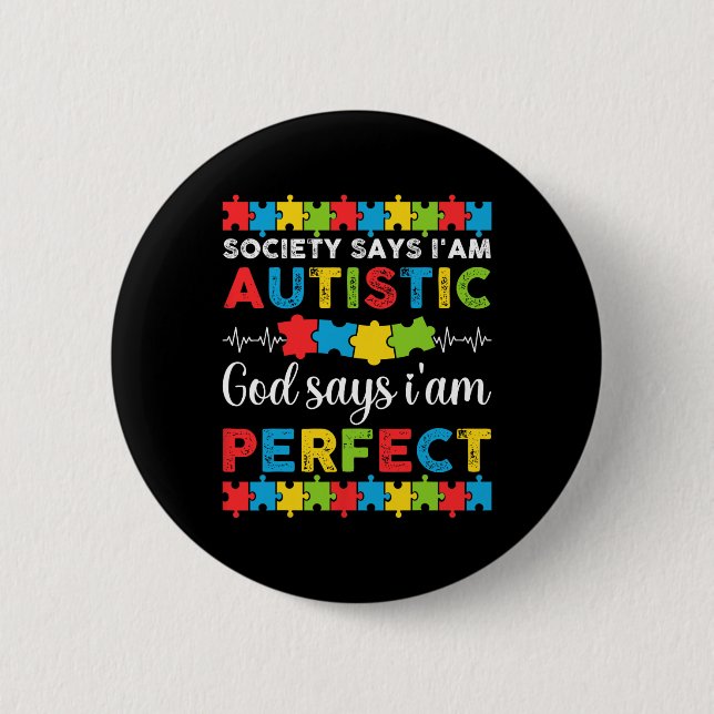 Society Says I'm Autistic God Says Autism Awarenes Button (Front)