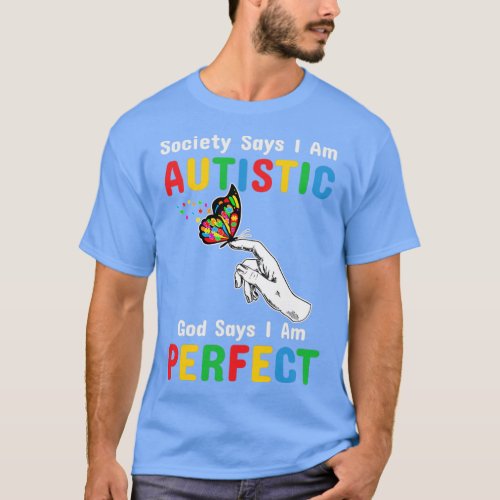 Society says im Autistic God Says I am Perfect  6  T_Shirt
