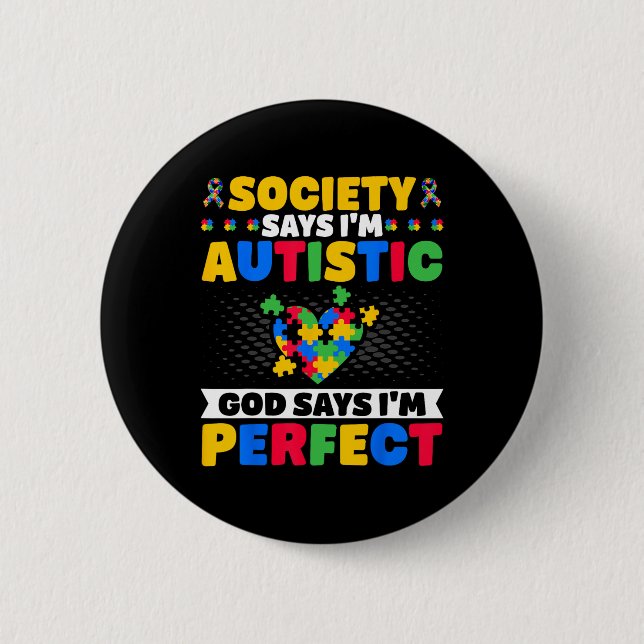 Society Says I'm Autistic God Says I'm Perfect - A Button (Front)