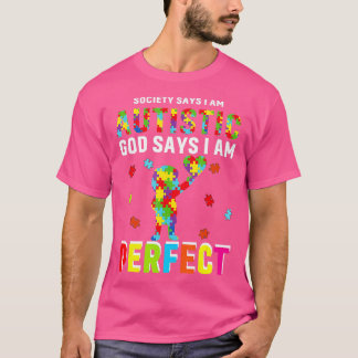 Society Says Im Autistic God Says Im Perfect Autis T-Shirt