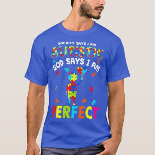 Society Says Im Autistic God Says Im Perfect Autis T_Shirt