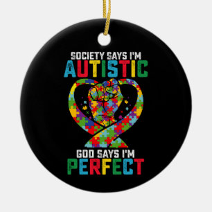Society Says I'm Autistic God Says I'm Perfect Ceramic Ornament