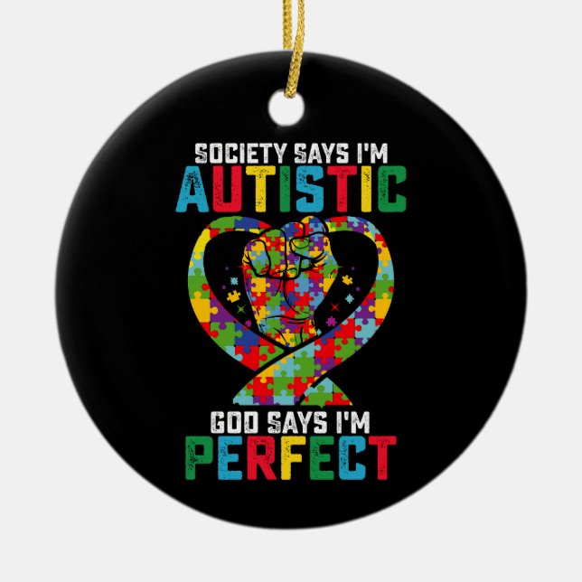 Society Says I'm Autistic God Says I'm Perfect Ceramic Ornament (Front)