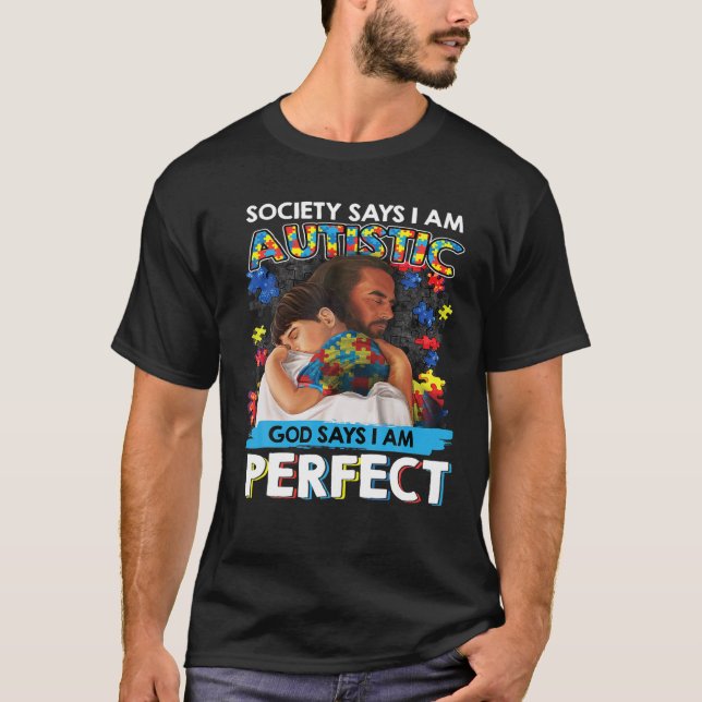 Society Says I'm Autistic God Says I'm Perfect Lov T-Shirt (Front)