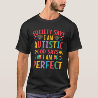 Society Says I'm Autistic God Says Perfect Autism T-Shirt