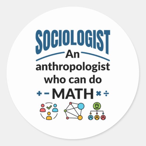 Sociologist an Anthropologist Who Can Do Math Classic Round Sticker